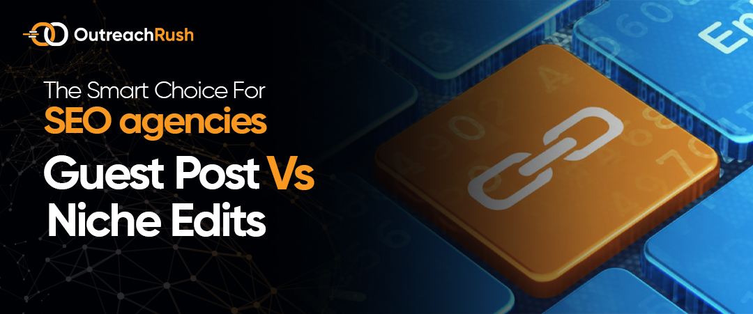The-Smart-Choice-for-SEO-Agencies:-Guest-Posts-vs-Niche-Edits